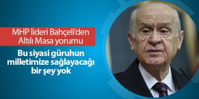 MHP lideri Bahçeli’den Altılı Masa yorumu