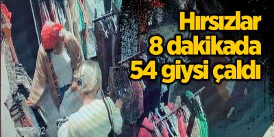Hırsızlar 8 dakikada 54 giysi çaldı