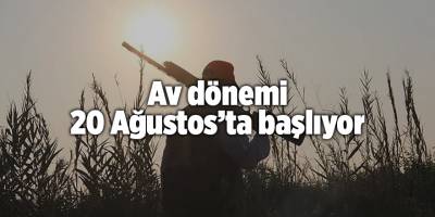 Av dönemi 20 Ağustos’ta başlıyor