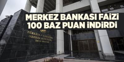 Merkez Bankası faizi 100 baz puan indirdi