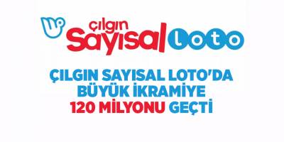 Çılgın Sayısal Loto'da büyük ikramiye 120 milyonu geçti