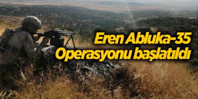 Eren Abluka-35 Operasyonu başlatıldı