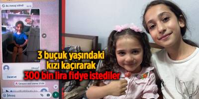 3 buçuk yaşındaki kızı kaçırarak 300 bin lira fidye istediler