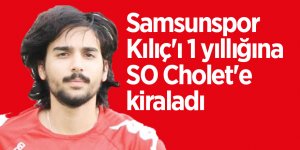 Samsunspor, Kılıç'ı 1 yıllığına SO Cholet'e kiraladı
