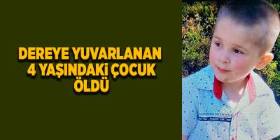 Dereye yuvarlanan 4 yaşındaki çocuk öldü - samsun haber