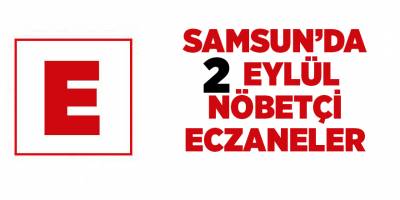 Samsun'da 2 Eylül nöbetçi eczaneler - samsun haber
