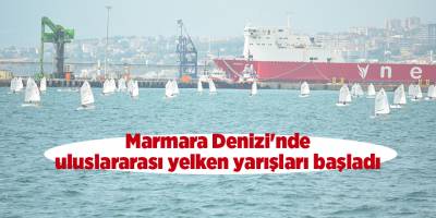 Marmara Denizi'nde uluslararası yelken yarışları başladı