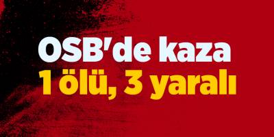 OSB'de kaza! 1 ölü, 3 yaralı