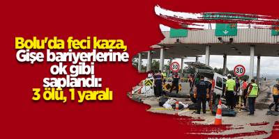 Bolu'da feci kaza, Gişe bariyerlerine ok gibi saplandı: 3 ölü, 1 yaralı