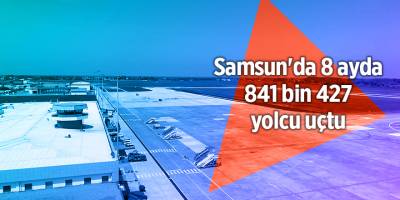 Samsun'da 8 ayda 841 bin 427 yolcu uçtu - samsun haber