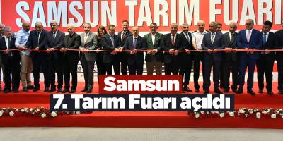 Samsun 7. Tarım Fuarı açıldı - samsun haber