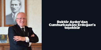 Rektör Aydın'dan Cumhurbaşkanı Erdoğan'a teşekkür