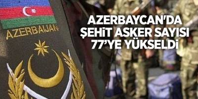 Azerbaycan'da şehit asker sayısı 77’ye yükseldi
