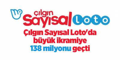 Çılgın Sayısal Loto'da büyük ikramiye 138 milyonu geçti