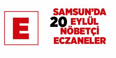 Samsun'da 20 Eylül nöbetçi eczaneler - samsun haber