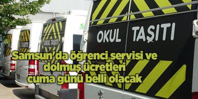 Samsun'da öğrenci servisi ve dolmuş ücretleri cuma günü belli olacak