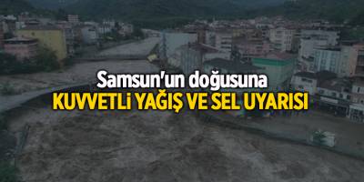 Samsun'un doğusuna kuvvetli yağış ve sel uyarısı - samsun haber