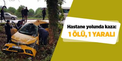 Hastane yolunda kaza: 1 ölü, 1 yaralı - samsun haber