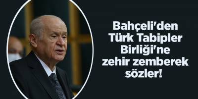 Bahçeli'den Türk Tabipler Birliği'ne zehir zemberek sözler!