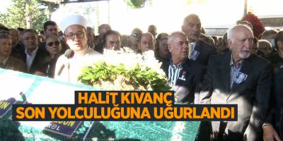 Halit Kıvanç son yolculuğuna uğurlandı