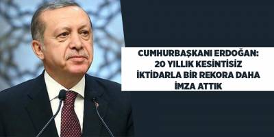 Cumhurbaşkanı Erdoğan: 20 yıllık kesintisiz iktidarla bir rekora daha imza attık