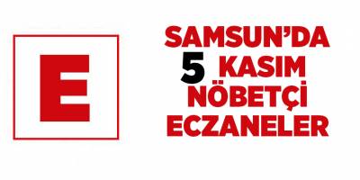 Samsun'da 5 Kasım nöbetçi eczaneler  - samsun haber