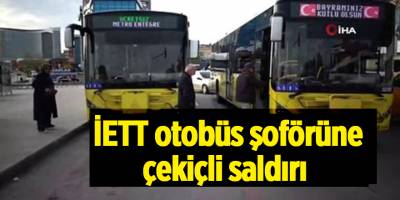 İETT otobüs şoförüne çekiçli saldırı