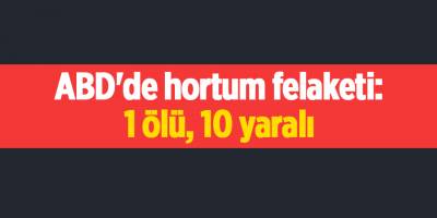 ABD'de hortum felaketi: 1 ölü, 10 yaralı