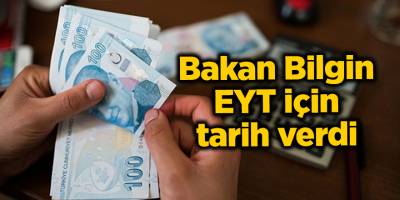 Bakan Bilgin EYT için tarih verdi