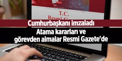 Atama kararları ve görevden almalar Resmi Gazete'de