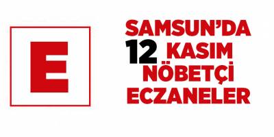 Samsun'da 12 Kasım nöbetçi eczaneler - samsun haber