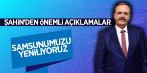 Başkan Şahin: " Samsunumuzu yeniliyoruz" 