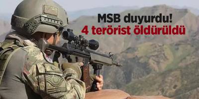 MSB duyurdu! 4 terörist öldürüldü