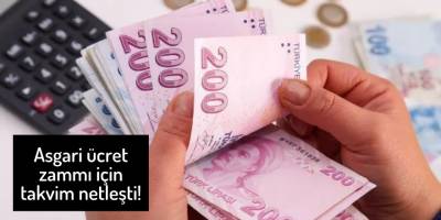 Asgari ücret zammı için takvim netleşti!