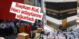 Başkan Kul, Hacı adaylarını uğurladı