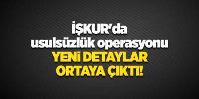 İŞKUR'da usulsüzlük operasyonu! Yeni detaylar ortaya çıktı!