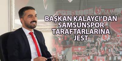 Başkan Kalaycıdan Samsunspor taraftarlarına jest - samsun haber