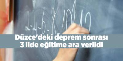 Düzce'deki deprem sonrası 3 ilde eğitime ara verildi