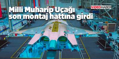 Milli Muharip Uçağı son montaj hattına girdi