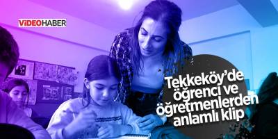 Tekkeköy’de öğrenci ve öğretmenlerden anlamlı klip - samsun haber