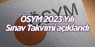ÖSYM 2023 Yılı Sınav Takvimi açıklandı