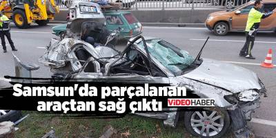 Samsun'da parçalanan araçtan sağ çıktı - samsun haber