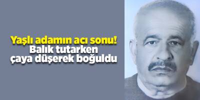 Yaşlı adamın acı sonu! Balık tutarken çaya düşerek boğuldu - samsun haber