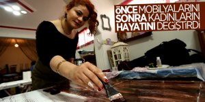 Önce mobilyalarını sonra kadınların hayatını değiştirdi