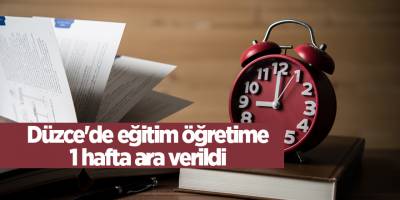 Düzce'de eğitim öğretime 1 hafta ara verildi