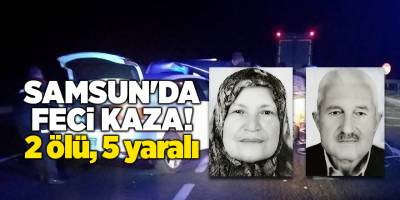 Samsun'da feci kaza! 2 ölü, 5 yaralı - samsun haber