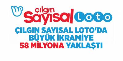 Çılgın Sayısal Loto'da büyük ikramiye  58 milyona yaklaştı