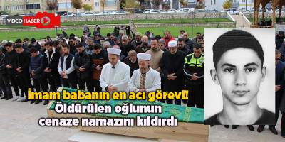 İmam babanın en acı görevi! Öldürülen oğlunun cenaze namazını kıldırdı