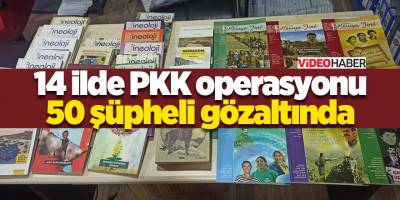 14 ilde PKK operasyonu 50 şüpheli gözaltında