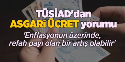 TÜSİAD'dan asgari ücret yorumu